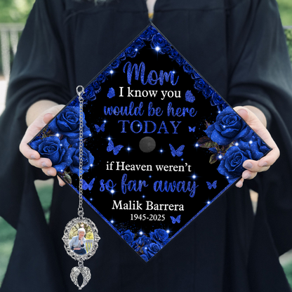 I Know You Would Be Here Today If Heaven Weren't So Far Away - Graduation Cap Topper And Tassel
